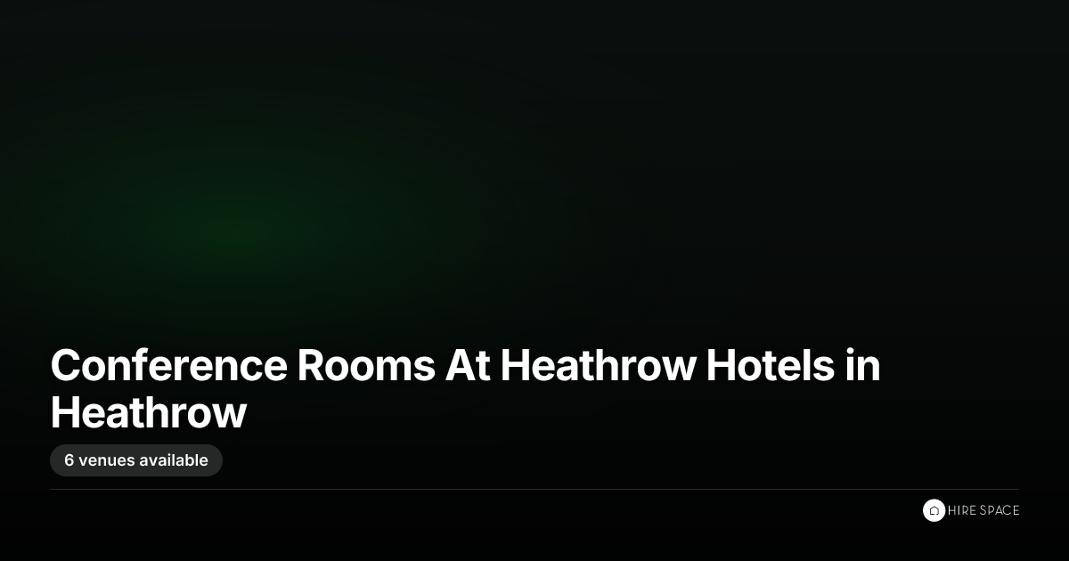 Conference Rooms At Heathrow Hotels in Heathrow